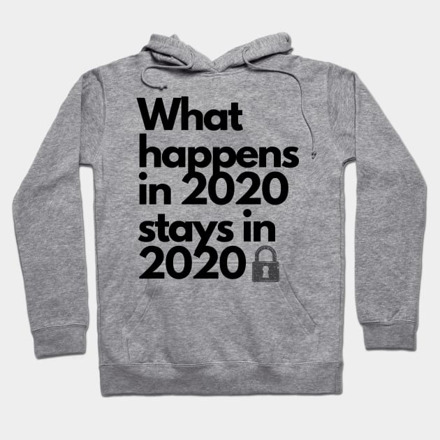 What Happens in 2020 Stays in 2020 Funny Hilarious Crazy Quarantine Year can STAY IN THE PAST Hoodie by The Boho Cabana